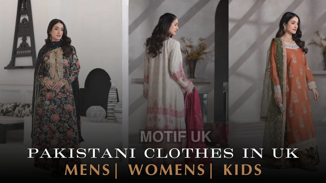 Pakistani Clothes UK – Latest Trends and Buying Guide